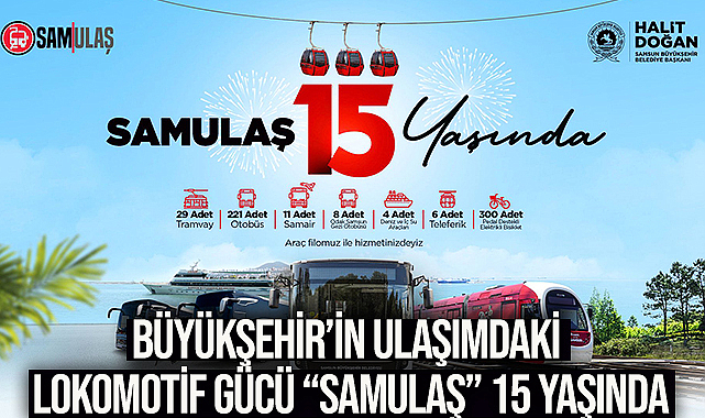 Büyükşehir’in Ulaşımdaki Lokomotif Gücü “Samulaş” 15 Yaşında