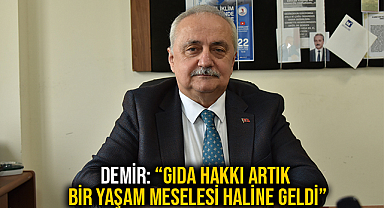 Demir: “Gıda Hakkı Artık Bir Yaşam Meselesi Haline Geldi”