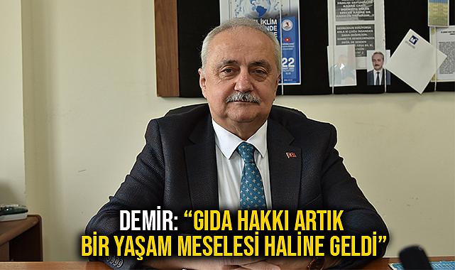 Demir: “Gıda Hakkı Artık Bir Yaşam Meselesi Haline Geldi”