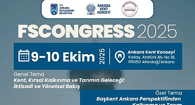 FSCONGRESS 2025: Geleceğin kentleri ve tarımı için Ankara’da buluşma