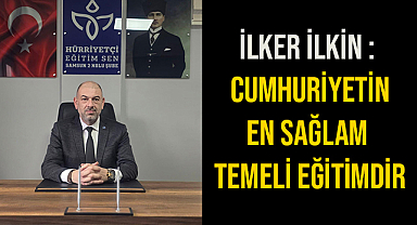 İlkin : Cumhuriyetin En Sağlam Temeli Eğitimdir