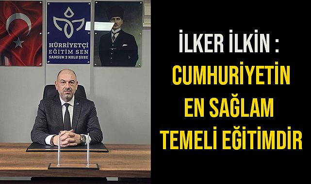 İlkin : Cumhuriyetin En Sağlam Temeli Eğitimdir