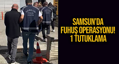 Samsun’da Fuhuş Operasyonu! 1 Tutuklama