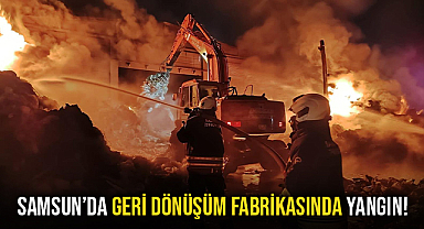 Samsun'da Geri Dönüşüm Fabrikasında Yangın!