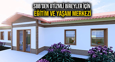 SBB’den Otizmli Bireyler İçin Eğitim Ve Yaşam Merkezi