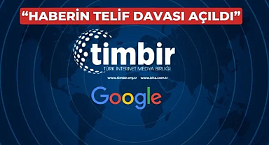 TİMBİR’den Google’a dava; “Üyelerimize telif ücreti öde!