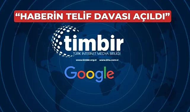 TİMBİR’den Google’a dava; “Üyelerimize telif ücreti öde!