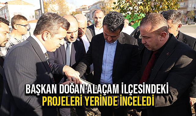 Başkan Doğan Alaçam İlçesindeki Projeleri Yerinde İnceledi