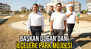 Başkan Doğan’dan İlçelere Park Müjdesi