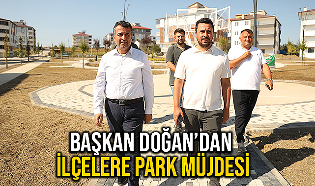 Başkan Doğan’dan İlçelere Park Müjdesi