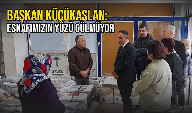 Başkan Küçükaslan: Esnafımızın Yüzü Gülmüyor