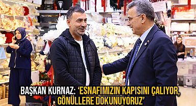 Başkan Kurnaz: ‘Esnafımızın Kapısını Çalıyor, Gönüllere Dokunuyoruz’