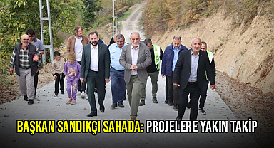 Başkan Sandıkçı Sahada: Projelere Yakın Takip