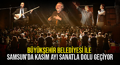 Büyükşehir Belediyesi İle Samsun’da Kasım Ayı Sanatla Dolu Geçiyor