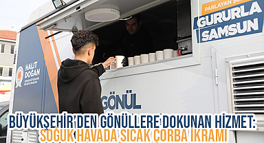 BÜYÜKŞEHİR'DEN GÖNÜLLERE DOKUNAN HİZMET: SOĞUK HAVADA SICAK ÇORBA İKRAMI