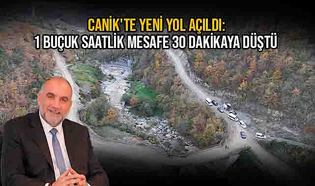 Canik'te Yeni Yol Açıldı: 1 Buçuk Saatlik Mesafe 30 Dakikaya Düştü