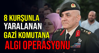 8 Kurşunla Yaralanan Gazi Komutana Algı Operasyonu