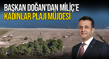 Başkan Doğan'dan Miliç'e Kadınlar Plajı Müjdesi