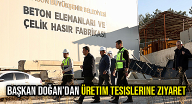 Başkan Doğan’dan Üretim Tesislerine Ziyaret