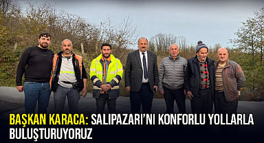 Başkan Karaca: Salıpazarı’nı Konforlu Yollarla Buluşturuyoruz