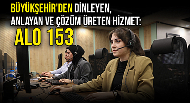 Büyükşehir’den Dinleyen, Anlayan Ve Çözüm Üreten Hizmet: Alo 153