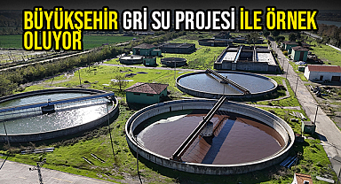 Büyükşehir Gri Su Projesi İle Örnek Oluyor