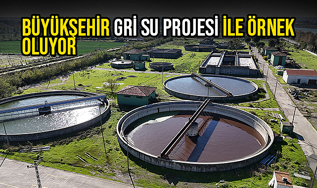 Büyükşehir Gri Su Projesi İle Örnek Oluyor