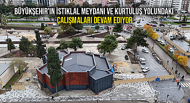 Büyükşehir’in İstiklal Meydanı Ve Kurtuluş Yolundaki Çalışmaları Devam Ediyor