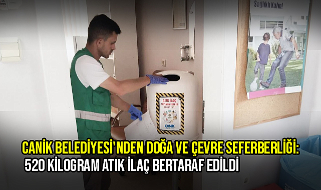 Canik Belediyesi'nden Doğa ve Çevre Seferberliği: 520 Kilogram Atık İlaç Bertaraf Edildi