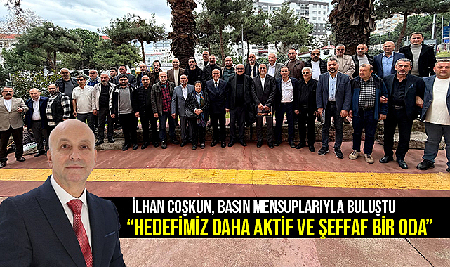 İlhan Coşkun, Basın Mensuplarıyla Buluştu: “Hedefimiz Daha Aktif ve Şeffaf Bir Oda”