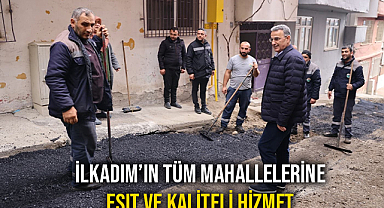 İlkadım’ın Tüm Mahallelerine Eşit ve Kaliteli Hizmet