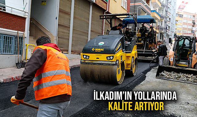 İlkadım’ın Yollarında Kalite Artıyor