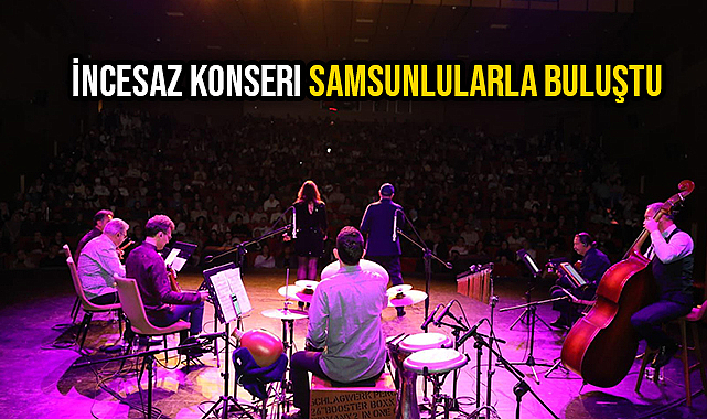 İncesaz Konseri Samsunlularla Buluştu