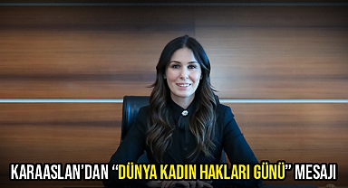 Karaaslan’dan “Dünya Kadın Hakları Günü” Mesajı