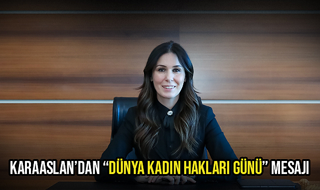 Karaaslan’dan “Dünya Kadın Hakları Günü” Mesajı
