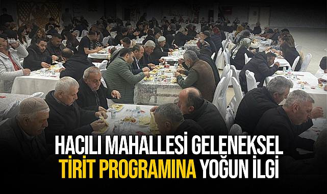 Hacılı Mahallesi Geleneksel Tirit Programına Yoğun İlgi