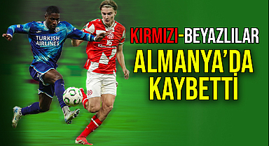 Kırmızı-Beyazlılar Almanya’da Kaybetti