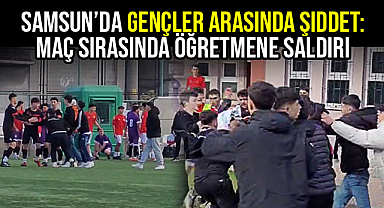 Samsun’da Gençler Arasında Şiddet: Maç Sırasında Öğretmene Saldırı