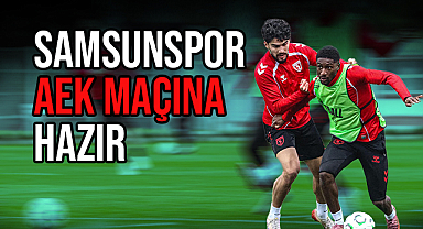Samsunspor AEK Maçına Hazır