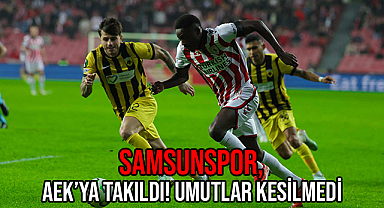 Samsunspor, AEK'ya Takıldı! Umutlar Kesilmedi