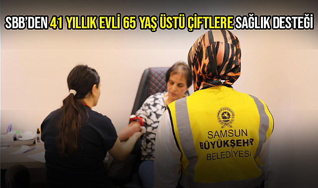 Sbb’den 41 Yıllık Evli 65 Yaş Üstü Çiftlere Sağlık Desteği