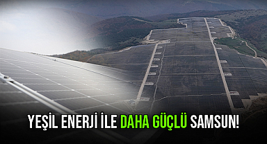 Yeşil Enerji İle Daha Güçlü Samsun!