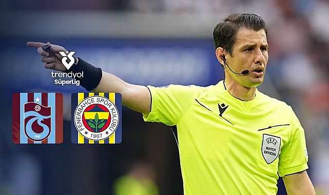 Trabzonspor–Fenerbahçe maçının hakemi belli oldu