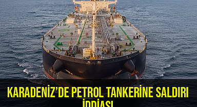 Karadeniz’de petrol tankerine saldırı iddiası
