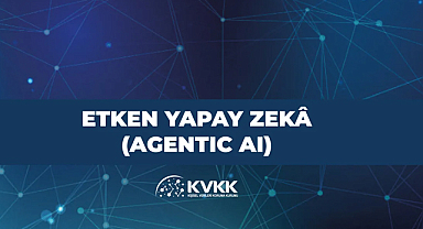 KVKK “Etken Yapay Zekâ (Agentic AI)” dokümanı yayımladı