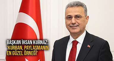Başkan İhsan Kurnaz: ‘Kurban, Paylaşmanın En Güzel Örneği’
