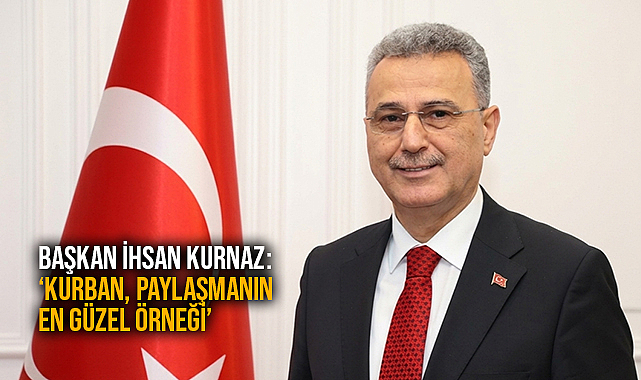 Başkan İhsan Kurnaz: ‘Kurban, Paylaşmanın En Güzel Örneği’