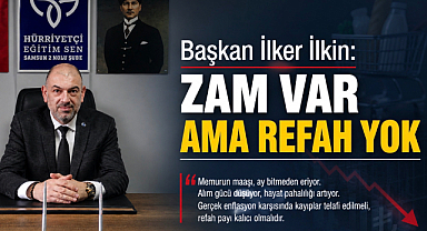 Başkan İlker İlkin: Zam Var Ama Refah Yok