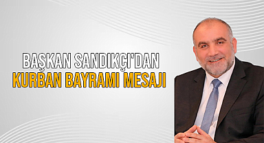 Başkan Sandıkçı'dan Kurban Bayramı Mesajı 