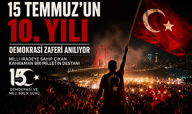 15 Temmuz'un 10. Yılında Demokrasi Zaferi Anılıyor